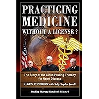 Practicing Medicine Without A License? The Story of the Linus Pauling Therapy for Heart Disease: Second Edition (Pauling Therapy Handbook) Practicing Medicine Without A License? The Story of the Linus Pauling Therapy for Heart Disease: Second Edition (Pauling Therapy Handbook) Paperback Kindle