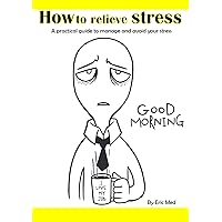 How to reduce stress: A practical guide to manage and avoid your stress and anxiety How to reduce stress: A practical guide to manage and avoid your stress and anxiety Kindle