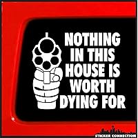 | Nothing in This House is Worth Dying for | Bumper Sticker Vinyl Decal for Car, Truck, Window, Laptop, Home, Office | 3.7