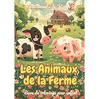 Livre de coloriage sur Les Animaux de la Ferme: Pour les enfants de 4 à 12 ans (les carnets de kira - coloriages pour enfants) (French Edition)