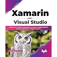 Xamarin with Visual Studio: Launch your mobile development career by creating Android and iOS applications using .NET and C# (English Edition)