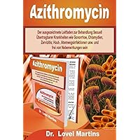 Azithromycin: Der ausgezeichnete Leitfaden zur Behandlung Sexuell Übertragbarer Krankheiten wie Gonorrhoe, Chlamydien, Zervizitis; Haut-, ... frei von Nebenwirkungen sein (German Edition)