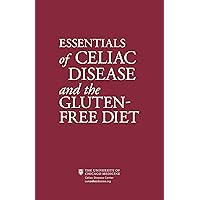 Essentials of Celiac Disease and the Gluten-Free Diet: Living Gluten Free with Celiac / Coeliac Disease & Gluten Sensitivity Essentials of Celiac Disease and the Gluten-Free Diet: Living Gluten Free with Celiac / Coeliac Disease & Gluten Sensitivity Kindle