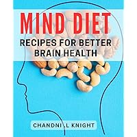 MIND Diet Recipes For Better Brain Health: Boost Your Cognitive Function: The Perfect Gift for Health-Conscious Individuals
