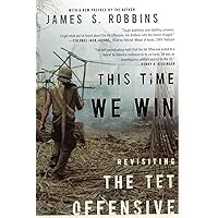 This Time We Win: Revisiting the Tet Offensive This Time We Win: Revisiting the Tet Offensive Paperback Kindle Hardcover
