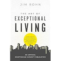 The Art of Exceptional Living: Your Guide to Gaining Wealth, Enjoying Happiness, and Achieving Unstoppable Daily Progress (An Official Nightingale Conant Publication)