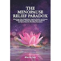 The Menopause Relief Paradox: What Anger, Heat, Weight Gain, Cognitive Decline, and Immune Frailty Really is, and the 5 Easy Steps Any Woman Can Take to Reset the Mind-Body Connection The Menopause Relief Paradox: What Anger, Heat, Weight Gain, Cognitive Decline, and Immune Frailty Really is, and the 5 Easy Steps Any Woman Can Take to Reset the Mind-Body Connection Paperback Kindle Audible Audiobook