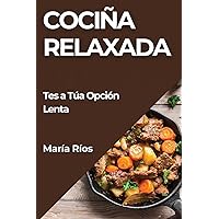 Cociña Relaxada: Tes a Túa Opción Lenta (Galician Edition)
