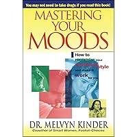 Mastering Your Moods: How To Recognize Your Emotional Style and Make it Work For You--Without Drugs Mastering Your Moods: How To Recognize Your Emotional Style and Make it Work For You--Without Drugs Paperback Hardcover