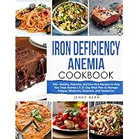 Iron Deficiency Anemia Cookbook: 100+ Healthy, Flavorful, and Iron Rich Recipes to Help You Treat Anemia | A 21-Day Meal Plan to Manage Fatigue, Weakness, Dizziness, and Headaches Iron Deficiency Anemia Cookbook: 100+ Healthy, Flavorful, and Iron Rich Recipes to Help You Treat Anemia | A 21-Day Meal Plan to Manage Fatigue, Weakness, Dizziness, and Headaches Paperback