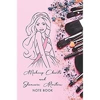 Makeup Charts & Skincare Routine Notebook: Blank Makeup & Skincare Practice Workbook for Track & Keep Record of Your Morning and Evening Skincare Makeup, Steps, & Products