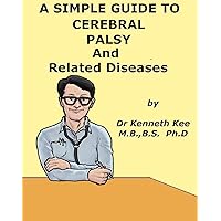A Simple Guide to Cerebral Palsy and causative Disease (A Simple Guide to Medical Conditions) A Simple Guide to Cerebral Palsy and causative Disease (A Simple Guide to Medical Conditions) Kindle