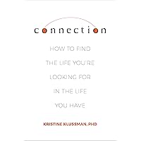 Connection: How to Find the Life You're Looking for in the Life You Have Connection: How to Find the Life You're Looking for in the Life You Have Hardcover Kindle Audible Audiobook Audio CD