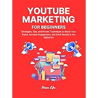 YouTube Marketing for Beginners: Strategies, Tips, and Proven Techniques to Boost Your Brand, Increase Engagement, and Drive Results in the Digital Era YouTube Marketing for Beginners: Strategies, Tips, and Proven Techniques to Boost Your Brand, Increase Engagement, and Drive Results in the Digital Era Kindle Hardcover Paperback