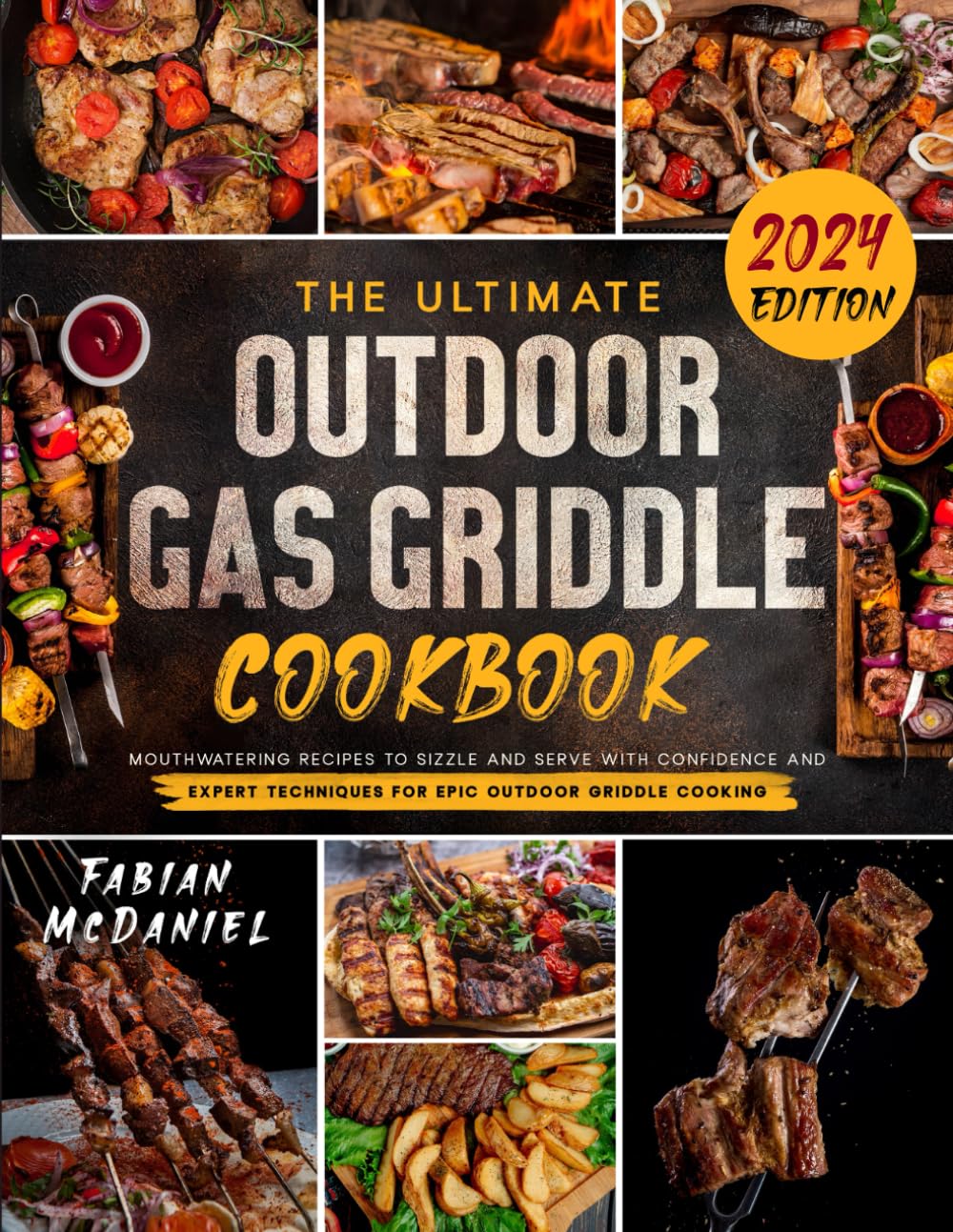 The Ultimate Outdoor Gas Griddle Cookbook: Mouthwatering Recipes to Sizzle and Serve with Confidence and Expert Techniques for Epic Outdoor Griddle Cooking