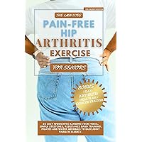 The 5 Minutes Pain-Free Hip Arthritis Exercise For Seniors: 25 Easy Workouts Ranging From Yoga, Simple Stretches, Resistance Band Training, Pilates & Water Aerobics to Ease Joint pains in elderly. The 5 Minutes Pain-Free Hip Arthritis Exercise For Seniors: 25 Easy Workouts Ranging From Yoga, Simple Stretches, Resistance Band Training, Pilates & Water Aerobics to Ease Joint pains in elderly. Kindle Paperback