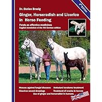 Ginger, horseradish and licorice in horse feeding: Foods as effective medicines Ginger, horseradish and licorice in horse feeding: Foods as effective medicines Paperback Kindle