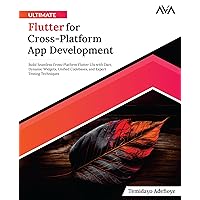 Ultimate Flutter for Cross-Platform App Development: Build Seamless Cross-Platform Flutter UIs with Dart, Dynamic Widgets, Unified Codebases, and Expert Testing Techniques (English Edition) Ultimate Flutter for Cross-Platform App Development: Build Seamless Cross-Platform Flutter UIs with Dart, Dynamic Widgets, Unified Codebases, and Expert Testing Techniques (English Edition) Paperback Kindle