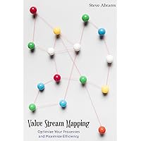 Value Stream Mapping: Optimize Your Processes and Maximize Efficiency Value Stream Mapping: Optimize Your Processes and Maximize Efficiency Kindle Hardcover Paperback