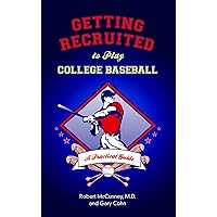 Getting Recruited to Play College Baseball: A Practical Guide Getting Recruited to Play College Baseball: A Practical Guide Kindle Paperback