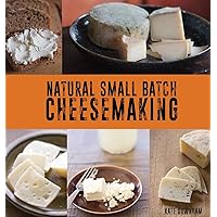 Natural Small Batch Cheesemaking Natural Small Batch Cheesemaking Paperback Hardcover
