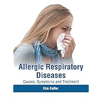 Allergic Respiratory Diseases: Causes, Symptoms and Treatment
