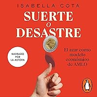 Suerte o desastre [Luck or Disaster]: El azar como modelo económico de AMLO Suerte o desastre [Luck or Disaster]: El azar como modelo económico de AMLO Kindle Paperback Audible Audiobook