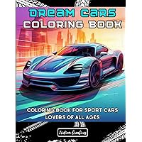 Dream Sport Cars Coloring Book: Colletion of 50 Futuristic and Fantastic Sport Dream Supercars / Relaxation and fun with its coloring pages / For ... gift for car lovers (Coloring Book Cars)