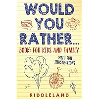 Would You Rather? Book : For Kids and Family: The Book of Silly Scenarios, Challenging Choices, and Hilarious Situations the Whole Family Will Love (Game Book Gift Ideas) Ages 4-6 7-9 10-12