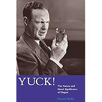 Yuck!: The Nature and Moral Significance of Disgust (Life and Mind: Philosophical Issues in Biology and Psychology) Yuck!: The Nature and Moral Significance of Disgust (Life and Mind: Philosophical Issues in Biology and Psychology) Paperback Hardcover