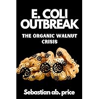 E. COLI OUTBREAK: The Organic Walnut Crisis