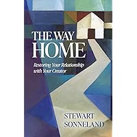 The Way Home: Restoring Your Relationship with Your Creator The Way Home: Restoring Your Relationship with Your Creator Paperback Audible Audiobook Kindle Hardcover