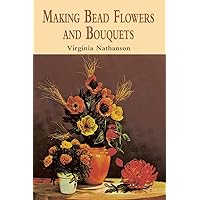Making Bead Flowers and Bouquets Making Bead Flowers and Bouquets Paperback