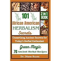 101 African American Herbalism Secrets: Unearthing Ancient Secrets for Today’s Herbal Enthusiasts (HERBALISM COLLECTION) 101 African American Herbalism Secrets: Unearthing Ancient Secrets for Today’s Herbal Enthusiasts (HERBALISM COLLECTION) Paperback Kindle