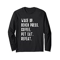 Wake Up Bench Press Coffee Pet Cat Repeat Weight Lifting Long Sleeve T-Shirt