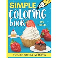 Dementia Activities for Seniors: Simple and Easy Coloring Book for Elderly with food, cupcakes, drinks... and much more. Dementia Activities for Seniors: Simple and Easy Coloring Book for Elderly with food, cupcakes, drinks... and much more. Paperback