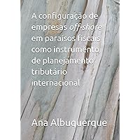 A configuração de empresas off-shore em paraísos fiscais como instrumento de planejamento tributário internacional (Portuguese Edition)