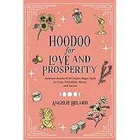 Hoodoo for Love and Prosperity: Authentic Rootwork & Conjure Magic Spells for Love, Friendship, Money, and Success (Hoodoo for Life) Hoodoo for Love and Prosperity: Authentic Rootwork & Conjure Magic Spells for Love, Friendship, Money, and Success (Hoodoo for Life) Paperback Audible Audiobook Kindle Hardcover