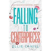 Falling to Centerpieces: A Romantic Comedy (Don't Ruin Katie's Wedding) Falling to Centerpieces: A Romantic Comedy (Don't Ruin Katie's Wedding) Kindle Paperback Audible Audiobook