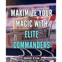Maximize Your Magic with Elite Commanders.: Unlock Your Magic with Top-Ranked Commanders and Dominate the Game.