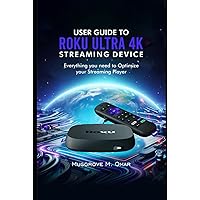 User Guide to Roku Ultra 4K Streaming Device: Everything you need to Optimize your Streaming Player User Guide to Roku Ultra 4K Streaming Device: Everything you need to Optimize your Streaming Player Hardcover Paperback
