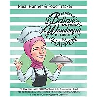 Always Believe Something Wonderful Is About To Happen: Meal Planner & Food Tracker: 90 Day diary with FODMAP food lists & planners | track foods, ... Crohn's, Celiac and Other Digestive Disorders Always Believe Something Wonderful Is About To Happen: Meal Planner & Food Tracker: 90 Day diary with FODMAP food lists & planners | track foods, ... Crohn's, Celiac and Other Digestive Disorders Paperback
