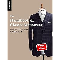 The Handbook of Classic Menswear: Men's Style Guide From A to Z. The Handbook of Classic Menswear: Men's Style Guide From A to Z. Kindle Paperback
