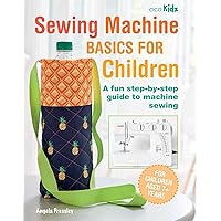 Sewing Machine Basics for Children: A fun step-by-step guide to machine sewing Sewing Machine Basics for Children: A fun step-by-step guide to machine sewing Paperback
