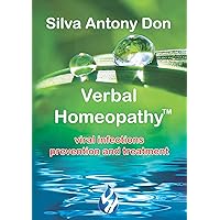 Verbal Homeopathy - Viral infections: prevention and treatment: Beginner guide book step by step for preventing and healing all ages. The blessing of water and homeopathy is now in your hands.