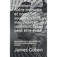 Comment notre mémoire et nos souvenirs sont manipulés et comment cela peut être évité.: Manipulation de la mémoire par des distorsions psychologiques et mentales. (French Edition)