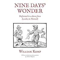 Nine Days' Wonder: Performed in a dance from London to Norwich Nine Days' Wonder: Performed in a dance from London to Norwich Paperback Kindle