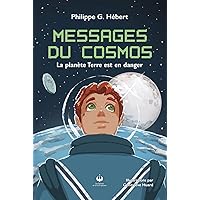 Messages du Cosmos: La planète Terre est en danger (French Edition)