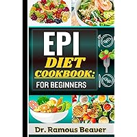 EPI DIET COOKBOOK: FOR BEGINNERS: Understanding Exocrine Pancreatic Insufficiency Management For Newly Diagnosed (Combining Recipes, Food Guide, Meals Plans, Lifestyle & More Tips To Reverse Symptoms)