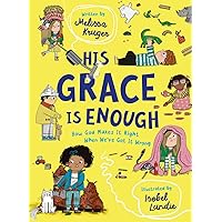 His Grace Is Enough: How God Makes It Right When We've Got It Wrong (Illustrated, rhyming children’s book on the Christian message of God’s grace and forgiveness) His Grace Is Enough: How God Makes It Right When We've Got It Wrong (Illustrated, rhyming children’s book on the Christian message of God’s grace and forgiveness) Hardcover Kindle Board book